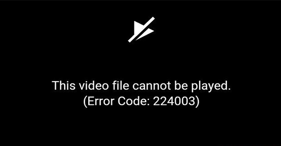 Hình ảnh minh họa thông báo lỗi this video file cannot be played (error code: 224003)